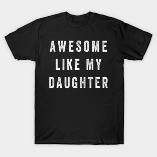 Awesome Like My Daughter Funny T-Shirt